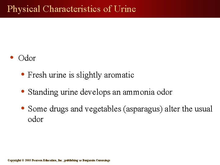 Physical Characteristics of Urine • Odor • Fresh urine is slightly aromatic • Standing