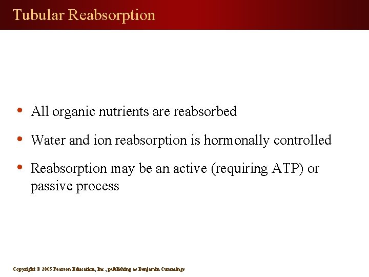 Tubular Reabsorption • All organic nutrients are reabsorbed • Water and ion reabsorption is