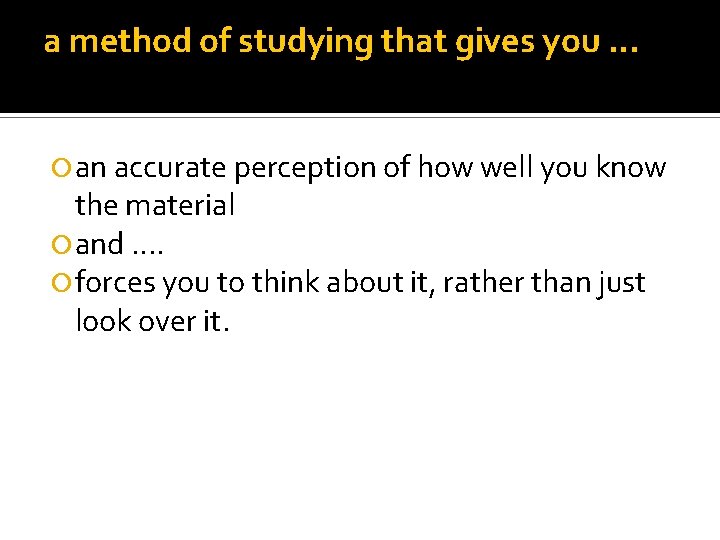 a method of studying that gives you … an accurate perception of how well