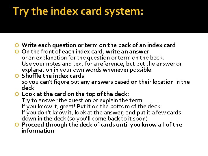 Try the index card system: Write each question or term on the back of
