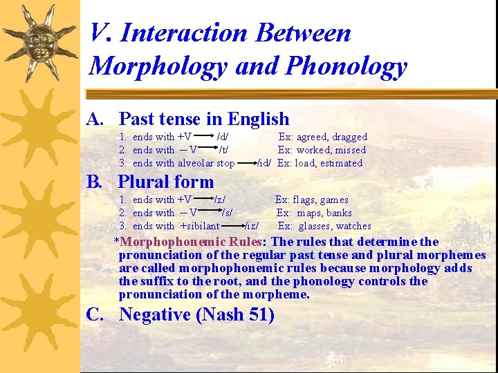 V. Interaction Between Morphology and Phonology A. Past tense in English 1. ends with