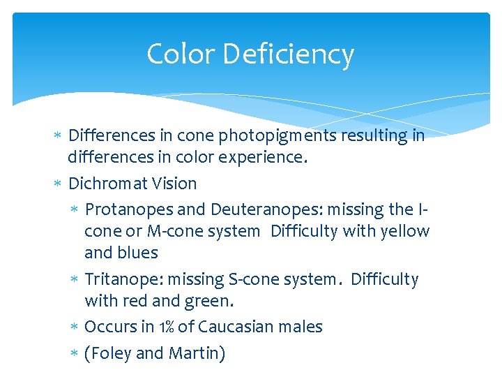 Color Deficiency Differences in cone photopigments resulting in differences in color experience. Dichromat Vision