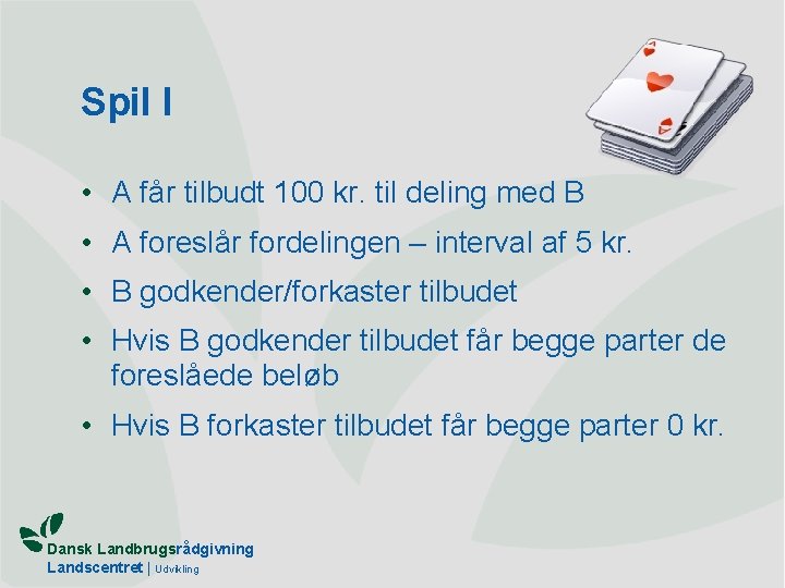 Spil I • A får tilbudt 100 kr. til deling med B • A