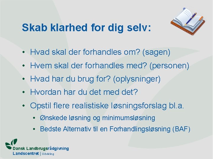 Skab klarhed for dig selv: • Hvad skal der forhandles om? (sagen) • Hvem