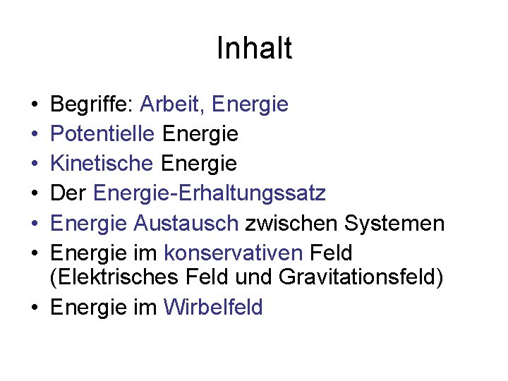 Inhalt • • • Begriffe: Arbeit, Energie Potentielle Energie Kinetische Energie Der Energie-Erhaltungssatz Energie