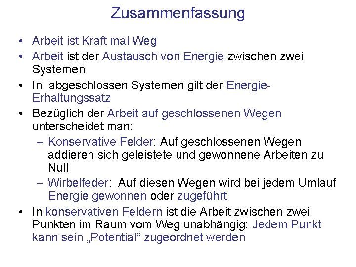 Zusammenfassung • Arbeit ist Kraft mal Weg • Arbeit ist der Austausch von Energie