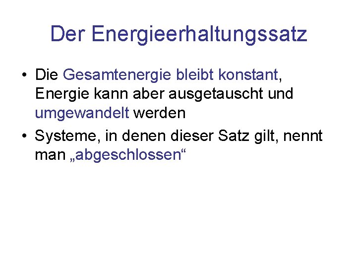 Der Energieerhaltungssatz • Die Gesamtenergie bleibt konstant, Energie kann aber ausgetauscht und umgewandelt werden