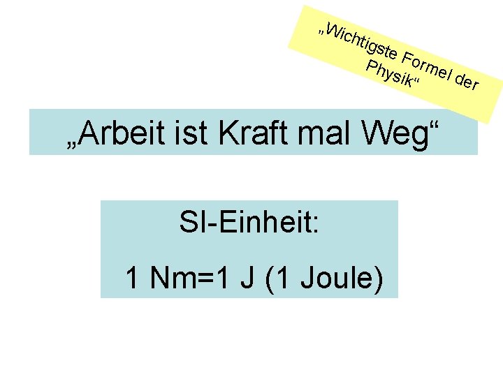 „Wi chti gste Phy Forme l de sik“ r „Arbeit ist Kraft mal Weg“