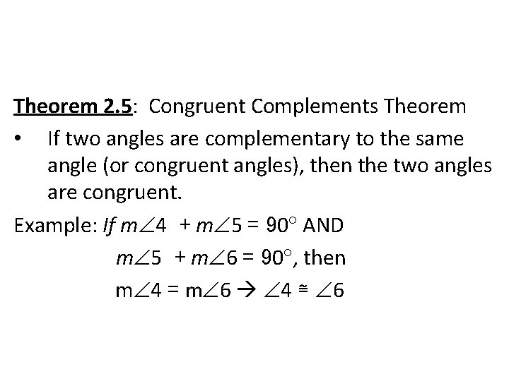 Theorem 2. 5: Congruent Complements Theorem • If two angles are complementary to the