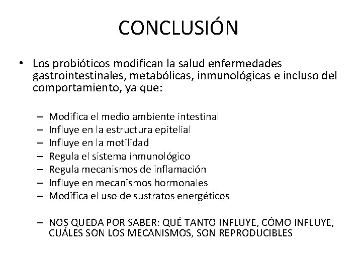 CONCLUSIÓN • Los probióticos modifican la salud enfermedades gastrointestinales, metabólicas, inmunológicas e incluso del