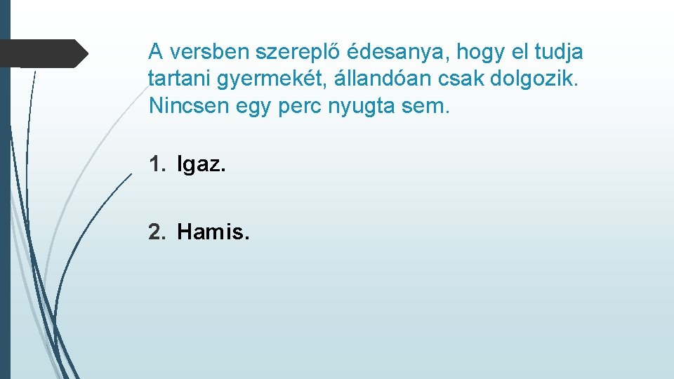 A versben szereplő édesanya, hogy el tudja tartani gyermekét, állandóan csak dolgozik. Nincsen egy A versben szereplő édesanya, hogy el tudja tartani gyermekét, állandóan csak dolgozik. Nincsen egy