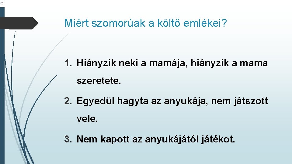 Miért szomorúak a költő emlékei? 1. Hiányzik neki a mamája, hiányzik a mama szeretete. Miért szomorúak a költő emlékei? 1. Hiányzik neki a mamája, hiányzik a mama szeretete.