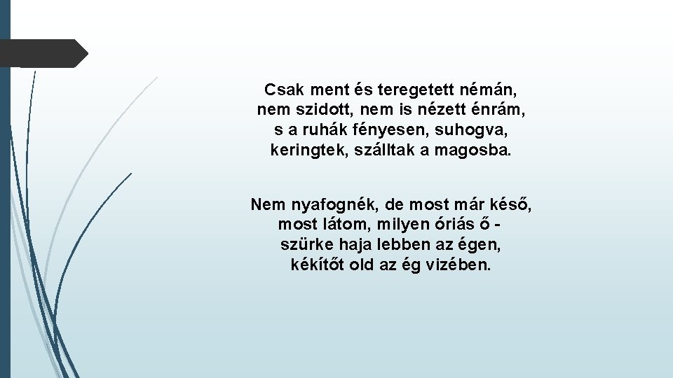 Csak ment és teregetett némán, nem szidott, nem is nézett énrám, s a ruhák Csak ment és teregetett némán, nem szidott, nem is nézett énrám, s a ruhák