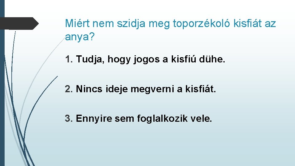 Miért nem szidja meg toporzékoló kisfiát az anya? 1. Tudja, hogy jogos a kisfiú Miért nem szidja meg toporzékoló kisfiát az anya? 1. Tudja, hogy jogos a kisfiú