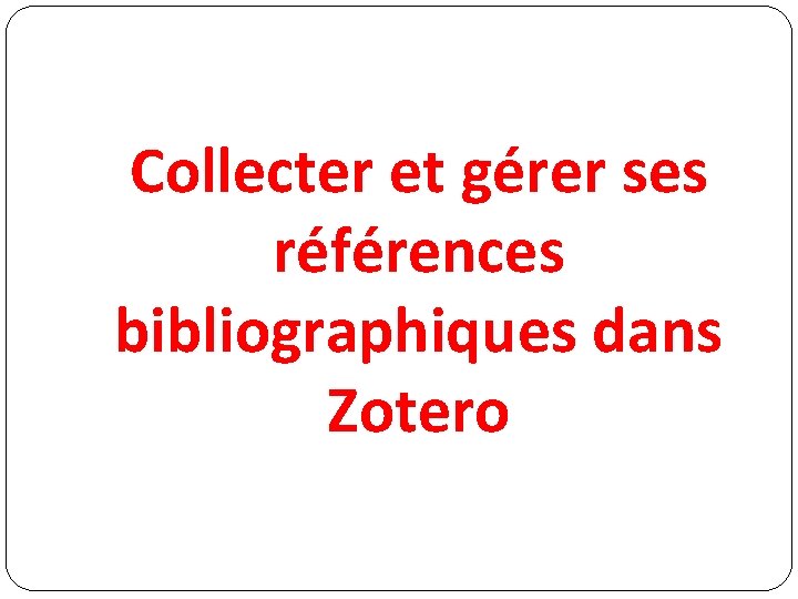 Collecter et gérer ses références bibliographiques dans Zotero 