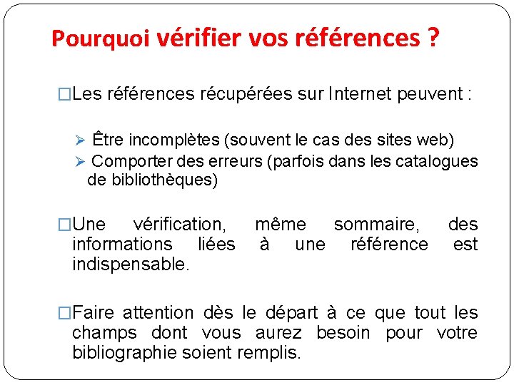 Pourquoi vérifier vos références ? �Les références récupérées sur Internet peuvent : Ø Être