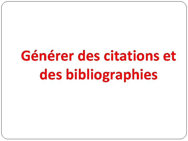 Générer des citations et des bibliographies 