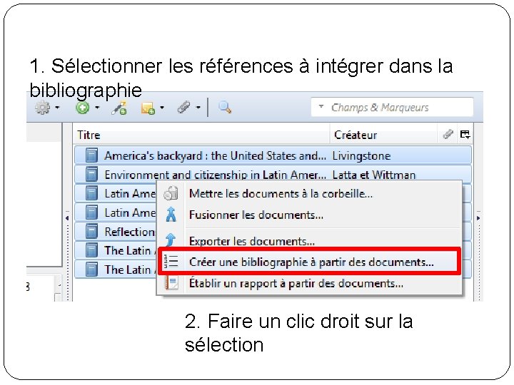 1. Sélectionner les références à intégrer dans la bibliographie 2. Faire un clic droit