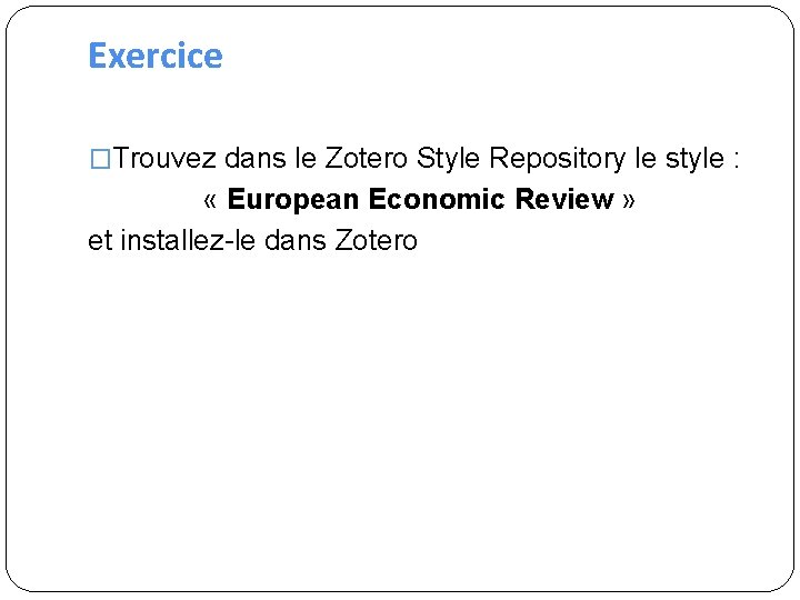 Exercice �Trouvez dans le Zotero Style Repository le style : « European Economic Review