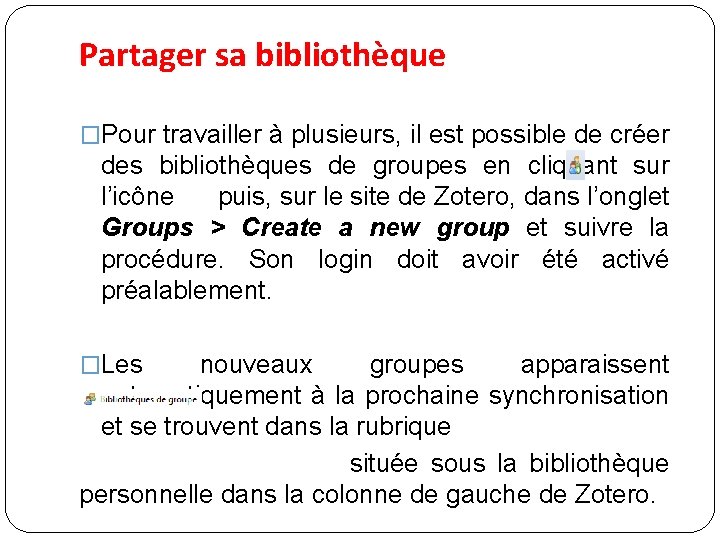 Partager sa bibliothèque �Pour travailler à plusieurs, il est possible de créer des bibliothèques