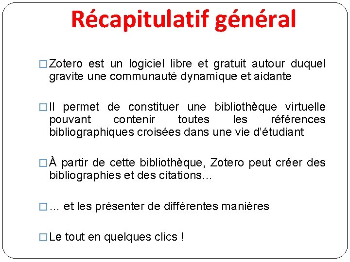 Récapitulatif général � Zotero est un logiciel libre et gratuit autour duquel gravite une