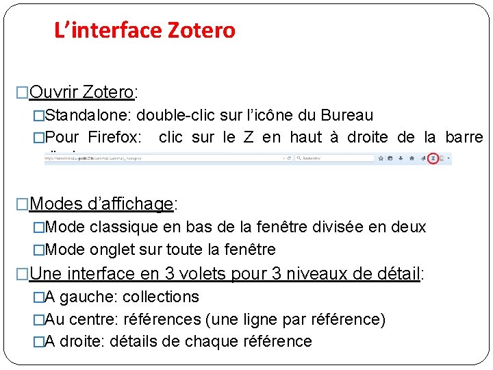 L’interface Zotero �Ouvrir Zotero: �Standalone: double-clic sur l’icône du Bureau �Pour Firefox: clic sur