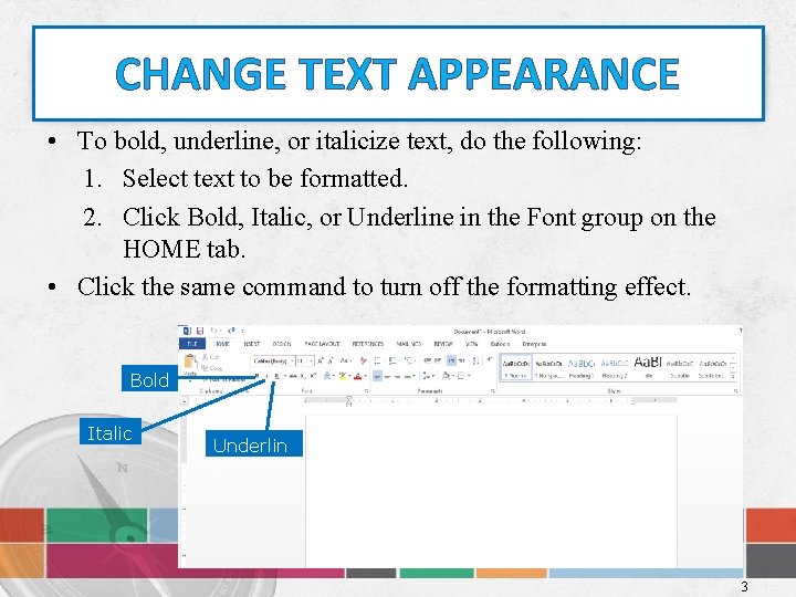 CHANGE TEXT APPEARANCE • To bold, underline, or italicize text, do the following: 1.