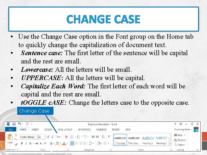 CHANGE CASE • Use the Change Case option in the Font group on the
