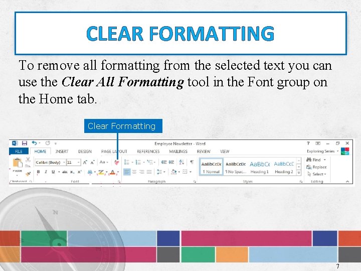 CLEAR FORMATTING To remove all formatting from the selected text you can use the