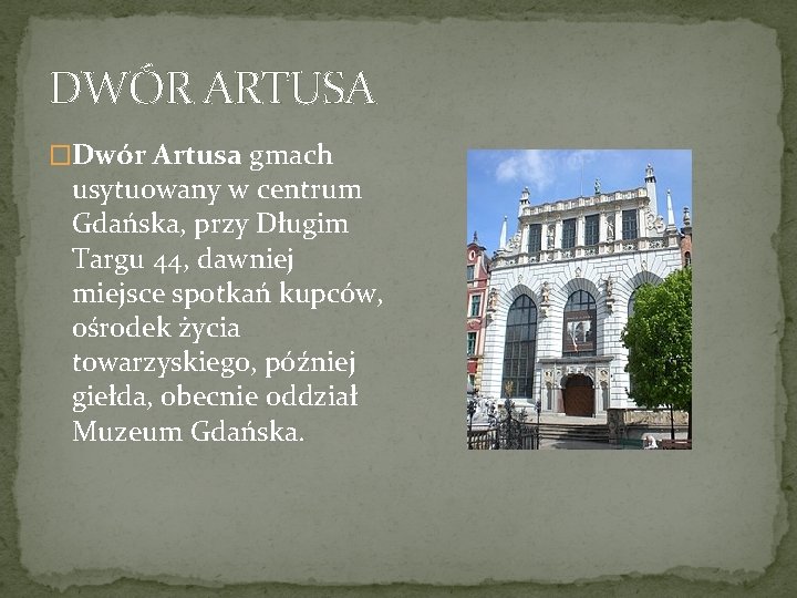 DWÓR ARTUSA �Dwór Artusa gmach usytuowany w centrum Gdańska, przy Długim Targu 44, dawniej
