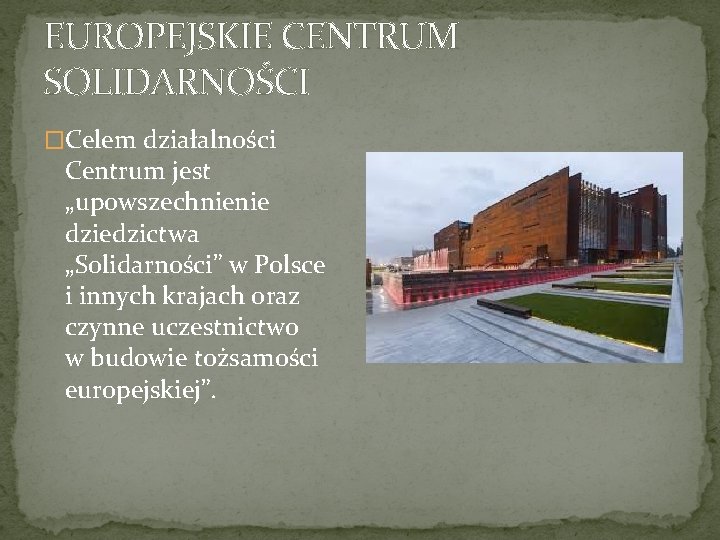EUROPEJSKIE CENTRUM SOLIDARNOŚCI �Celem działalności Centrum jest „upowszechnienie dziedzictwa „Solidarności” w Polsce i innych