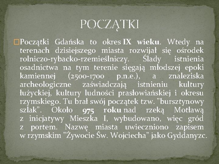 POCZĄTKI �Początki Gdańska to okres IX wieku. Wtedy na terenach dzisiejszego miasta rozwijał się