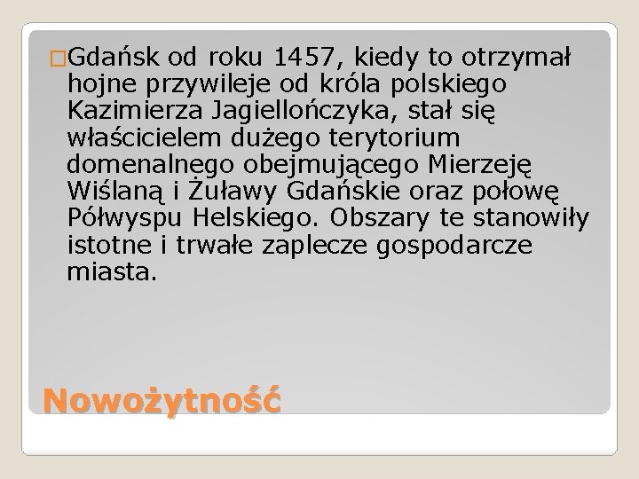 �Gdańsk od roku 1457, kiedy to otrzymał hojne przywileje od króla polskiego Kazimierza Jagiellończyka,