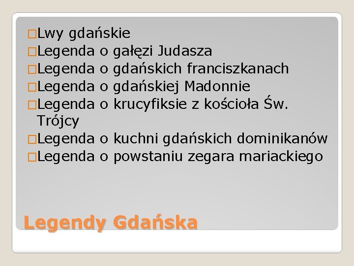 �Lwy gdańskie �Legenda o gałęzi Judasza �Legenda o gdańskich franciszkanach �Legenda o gdańskiej Madonnie