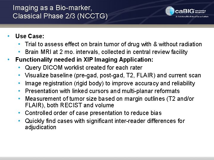 Imaging as a Bio-marker, Classical Phase 2/3 (NCCTG) • Use Case: • Trial to