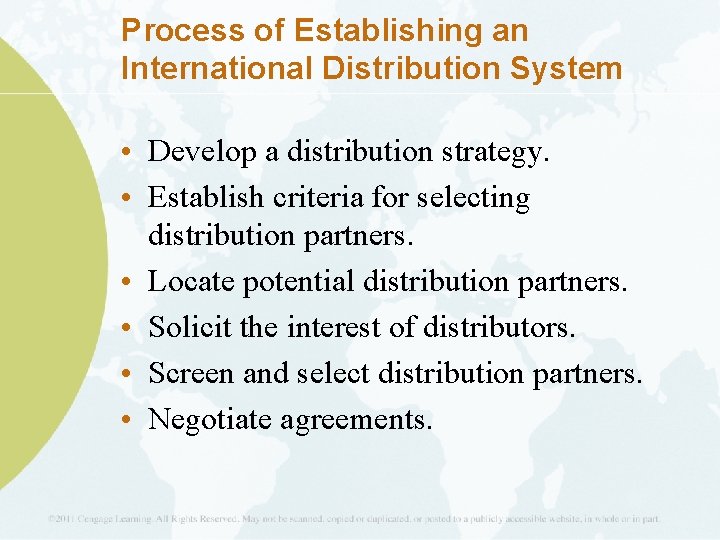 Process of Establishing an International Distribution System • Develop a distribution strategy. • Establish