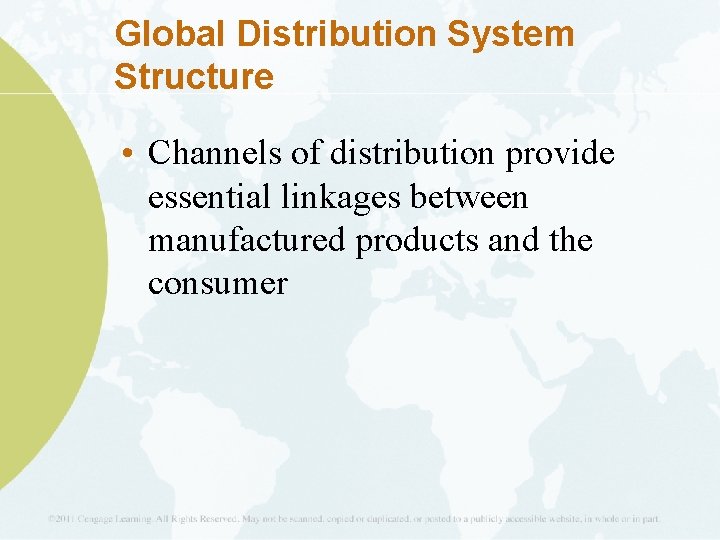 Global Distribution System Structure • Channels of distribution provide essential linkages between manufactured products