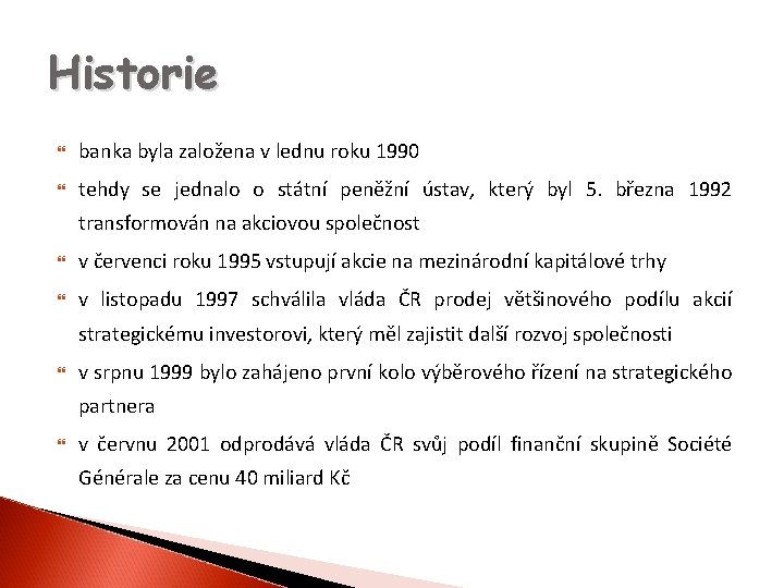 Historie banka byla založena v lednu roku 1990 tehdy se jednalo o státní peněžní