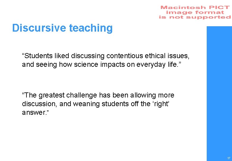 Discursive teaching “Students liked discussing contentious ethical issues, and seeing how science impacts on