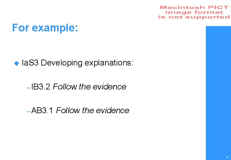 For example: u Ia. S 3 Developing explanations: – IB 3. 2 Follow the