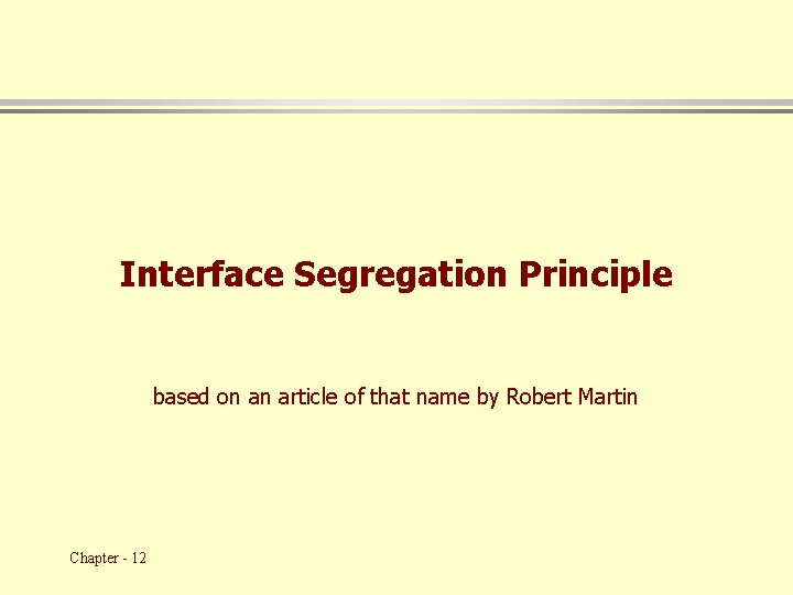 Interface Segregation Principle based on an article of that name by Robert Martin Chapter