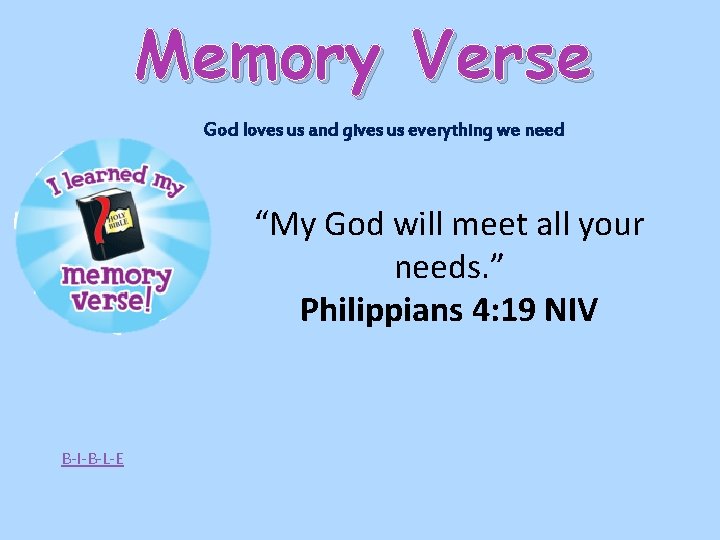 Memory Verse God loves us and gives us everything we need “My God will