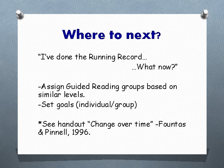 Where to next? “I’ve done the Running Record… …What now? ” -Assign Guided Reading Where to next? “I’ve done the Running Record… …What now? ” -Assign Guided Reading