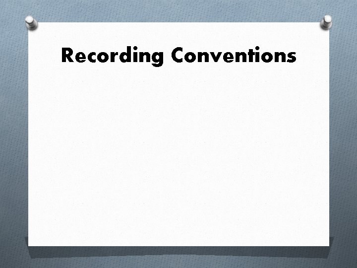 Recording Conventions Recording Conventions