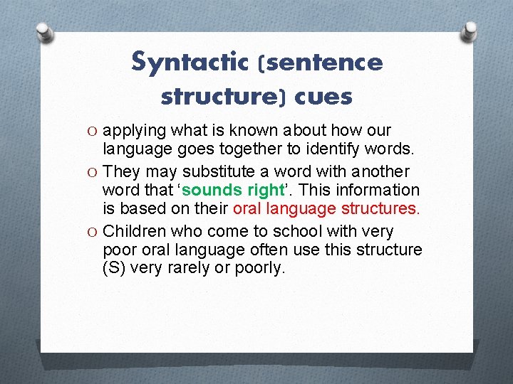 Syntactic (sentence structure) cues O applying what is known about how our language goes Syntactic (sentence structure) cues O applying what is known about how our language goes