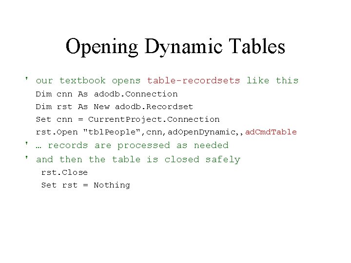 Opening Dynamic Tables ' our textbook opens table-recordsets like this Dim cnn As adodb.