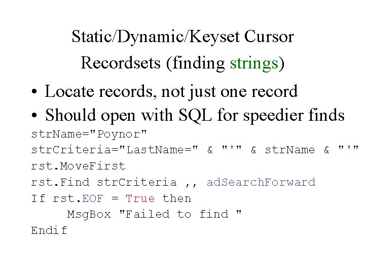 Static/Dynamic/Keyset Cursor Recordsets (finding strings) • Locate records, not just one record • Should