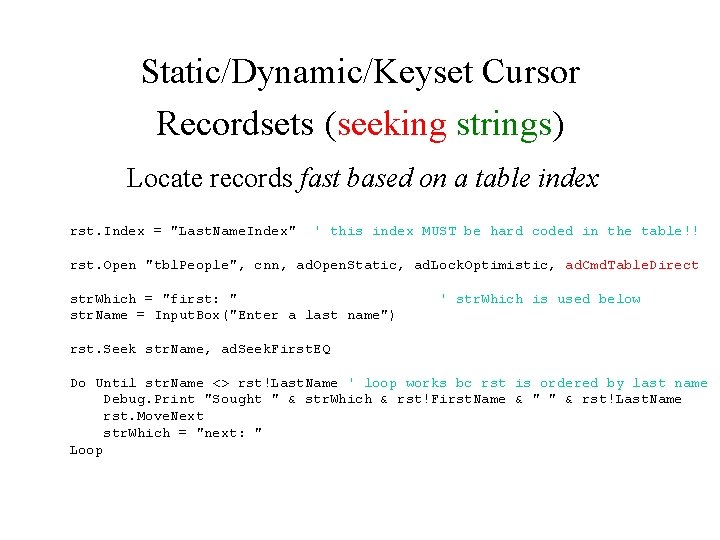 Static/Dynamic/Keyset Cursor Recordsets (seeking strings) Locate records fast based on a table index rst.