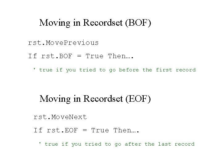 Moving in Recordset (BOF) rst. Move. Previous If rst. BOF = True Then…. '