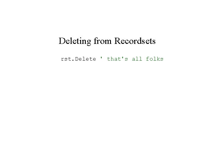 Deleting from Recordsets rst. Delete ' that's all folks 